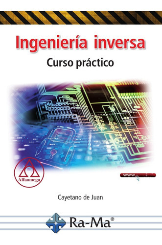 Ingeniería inversa: Curso práctico, de CAYETANO DE JUAN ÚBEDA. Editorial Alfaomega - Ra-ma, tapa blanda, edición 1 en español, 2022