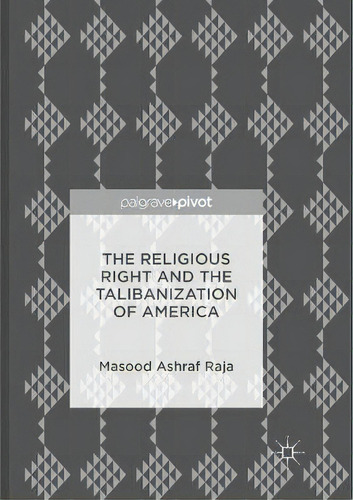 The Religious Right And The Talibanization Of America, De Masood Ashraf Raja. Editorial Palgrave Macmillan, Tapa Blanda En Inglés