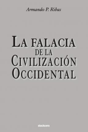 Libro La Falacia De La Civilizacion Occidental - Armando ...