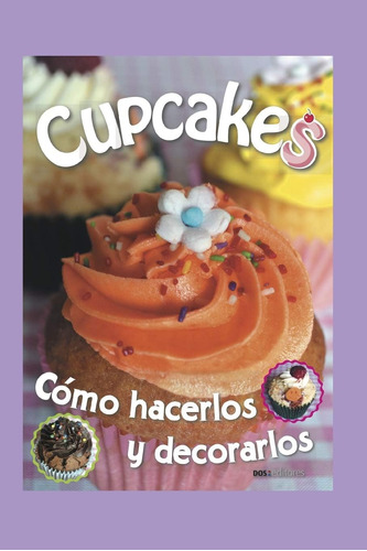 Libro: Cupcakes: Cómo Hacerlos Y Decorarlos (spanish Edition