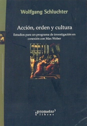 Accion, Orden Y Cultura - Wolfgang Schluchter, de Wolfgang Schluchter. Editorial PROMETEO en español