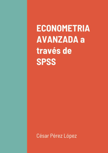Libro: Econometria Avanzada A Través De Spss (spanish Editio
