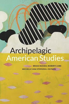Libro Archipelagic American Studies - Brian Russell Roberts