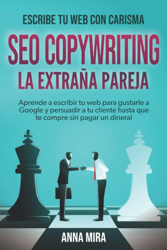 Libro: Seo Copywriting: La Extraña Pareja: Aprende A Tu Para