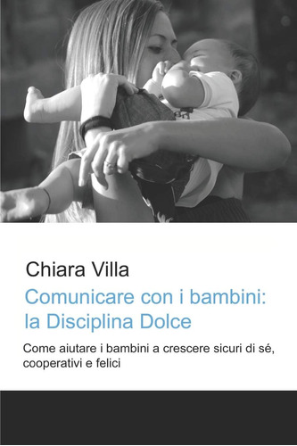 Libro: Comunicare Con I Bambini: La Disciplina Dolce: Come A