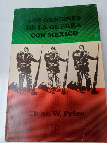 Los Origenes De La Guerra Con México  Glenn W. Price