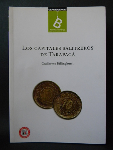 Los Capitales Salitreros De Tarapacá Guillermo Billinghurst