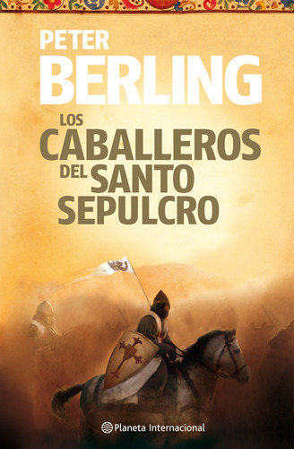 Los caballeros del Santo Sepulcro, de Berling, Peter. Serie Planeta Internacional Editorial Planeta México, tapa dura en español, 2013