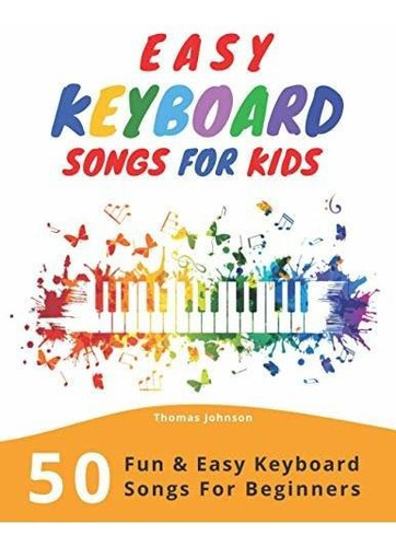 Book : Easy Keyboard Songs For Kids 50 Fun And Easy Keyboar