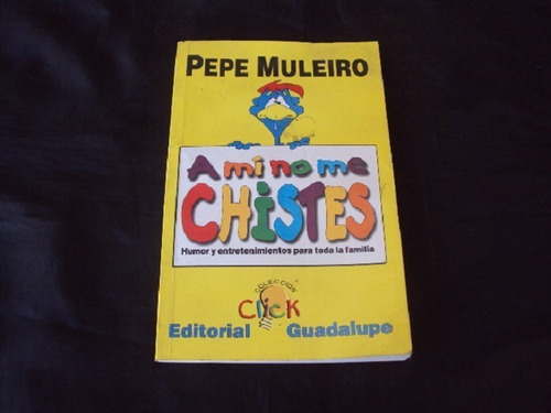 A Mi No Me Chistes - Pepe Muleiro