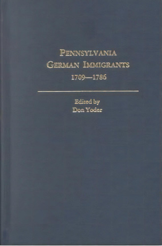 Pennsylvania German Immigrants, 1709-1786. Lists Consolidated From Yearbooks Of The Pennsylvania ..., De Don Yoder. Editorial Clearfield, Tapa Blanda En Inglés