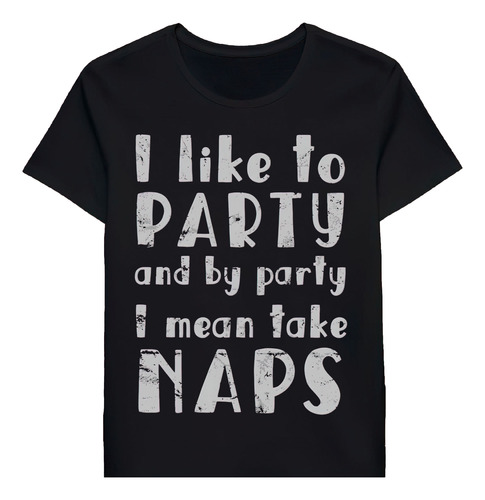 Remera I Like To Party And By Party I Mean Take Napt 9128680