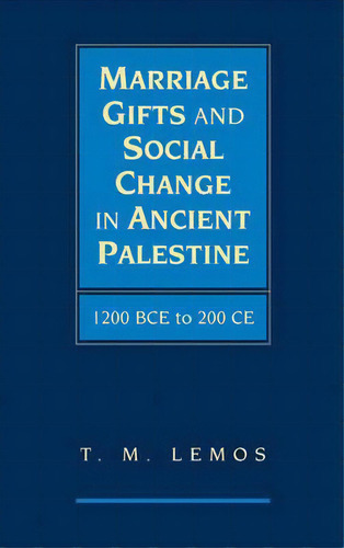Marriage Gifts And Social Change In Ancient Palestine, De T. M. Lemos. Editorial Cambridge University Press, Tapa Dura En Inglés