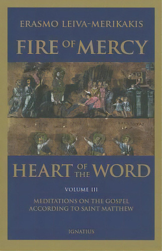 Fire Of Mercy, Heart Of The Word - Vol. 3 : Meditations On The Gospel According To Saint Matthew, De Erasmo Leiva-merikakis. En Inglés, 2020