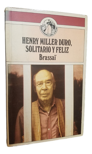 Henry Miller Duro, Solitario Y Feliz  Brassai Ilustrado