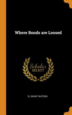 Libro Where Bonds Are Loosed - Watson, El Grant