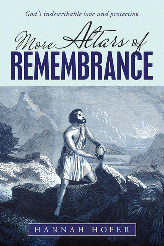 More Altars Of Remembrance: God's Indescribable Love And Protection, De Hofer, Hannah. Editorial Westbow Pr, Tapa Blanda En Inglés