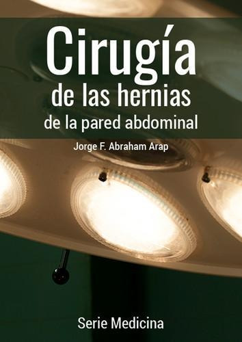 Libro: Cirugía De Las Hernias De La Pared Abdominal. Dr. Jor