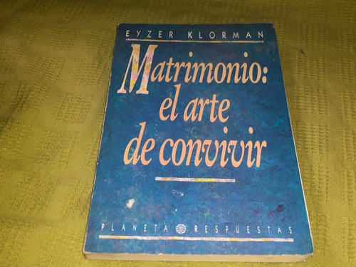 Matrimonio: El Arte De Convivir - Eyzer Klorman - Planeta