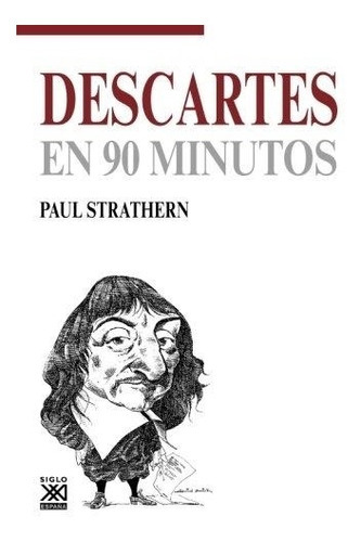 Descartes En 90 Minutos, De Strathern. Editorial Siglo Xxi España, Tapa Blanda En Español