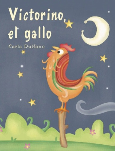 Victorino, El Gallo, de Dulfano, Carla. Editorial Infantil en español