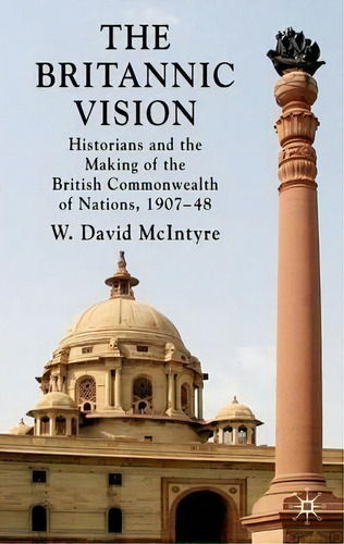 The Britannic Vision, De W. David Mcintyre. Editorial Palgrave Macmillan, Tapa Dura En Inglés