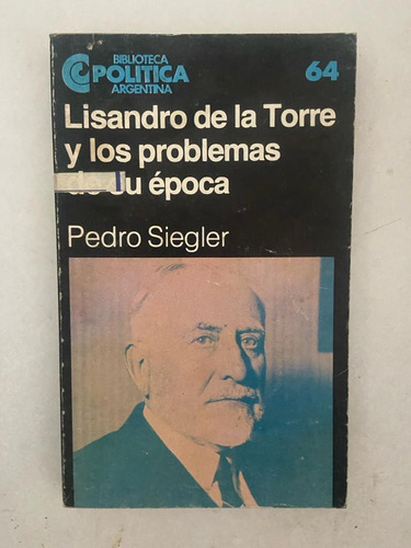 Siegler Lisandro De La Torre Y Los Problemas De Su Época