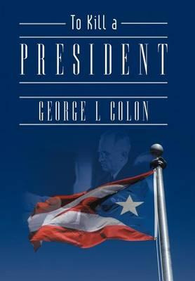 Libro To Kill A President - George L Colon