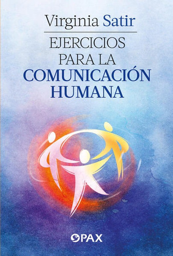 Ejercicios Para La Comunicación Humana.  Virginia Satir.