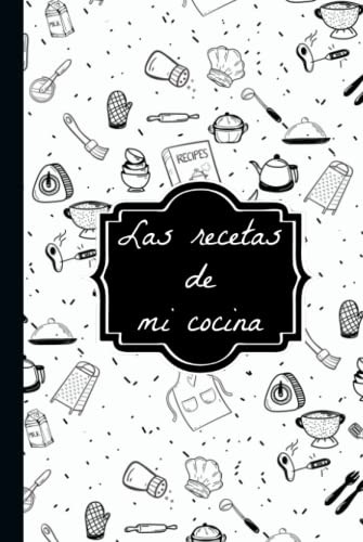 Las Recetas De Mi Cocina: Un Libro Personalizable De Recetas