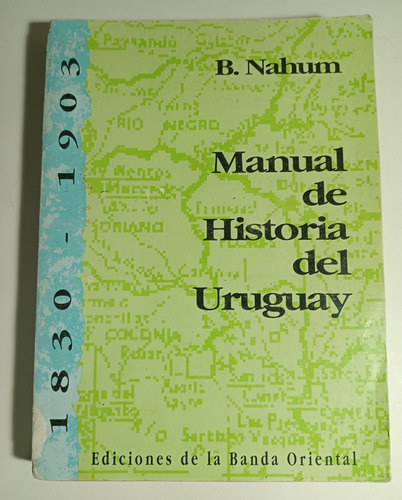 Benjamin Nahum, Manual De Historia Del Uruguay 1830 - 1903