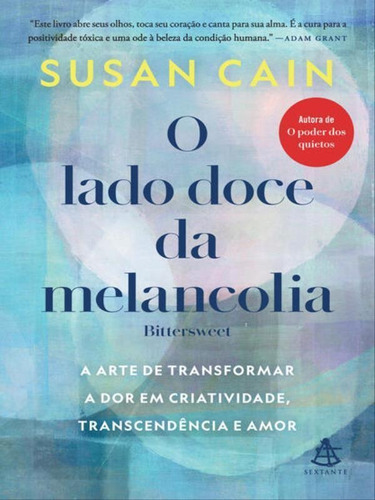 O Lado Doce Da Melancolia: A Arte De Transformar A Dor Em Criatividade, Transcendência E Amor, De Cain, Susan. Editora Sextante, Capa Mole Em Português