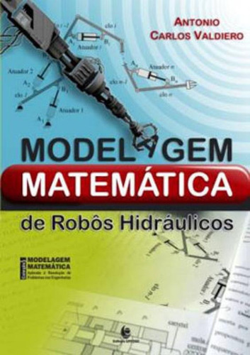 Modelagem Matematica De Robos Hidraulicos: Coleçao Modelagem Matematica, De Valdiero, Antonio Carlos. Editora Unijui, Capa Mole, Edição 1ª Edição - 2012 Em Português