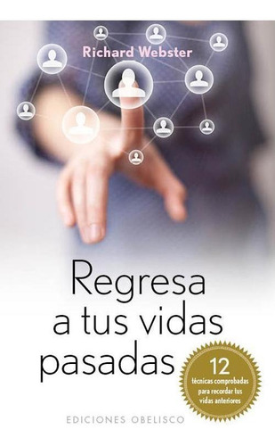 Regresa a tus vidas pasadas (Bolsillo): 12 técnicas comprobadas para recordar tus vidas anteriores, de Richard Webster. Editorial Ediciones Obelisco, tapa pasta blanda, edición 1 en español, 2012