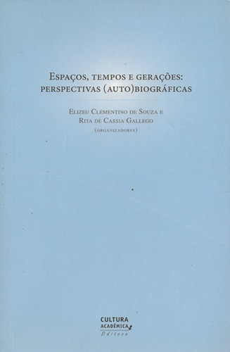 Espaços, tempos e gerações: Perspectivas (auto) biográficas, de  Souza, Elizeu Clementino de. Fundação Editora da Unesp, capa mole em português, 2009