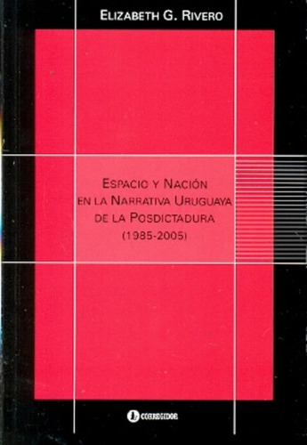 Libro Espacio Y Nación En La Narrativa Uruguaya De La Postdi