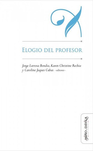 Elogio Del Profesor - Larrosa Bondia, Jorge