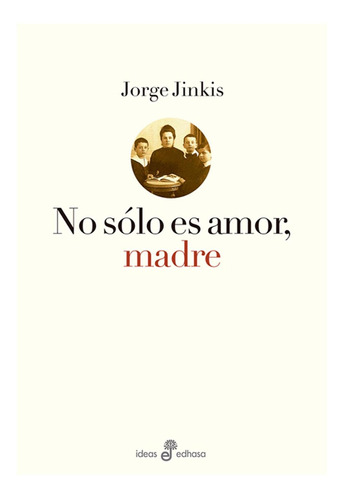 No Sólo Es Amor, Madre - Jorge Jinkis