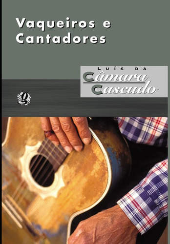 Vaqueiros e Cantadores, de Cascudo, Luís da Câmara. Série Luís da Câmara Cascudo Editora Grupo Editorial Global, capa mole em português, 2005