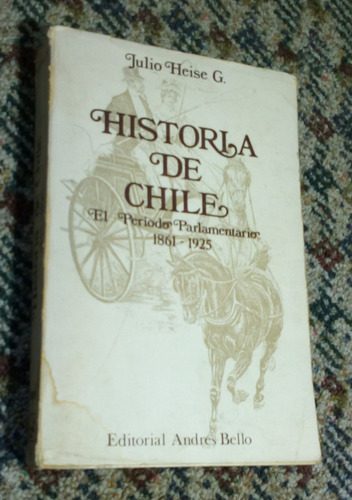 Historia De Chile. El Periodo Parlamentario 18611925 Vol. 1