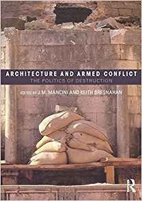 Architecture And Armed Conflict The Politics Of Destruction