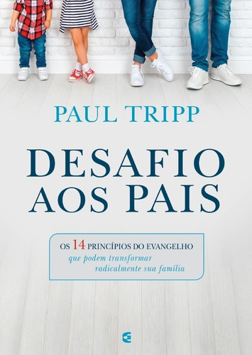 DESAFIO AOS PAIS - Os 14 princípios do evangelho PAUL TRIPP, de Paul Tripp. Editora Cultura Cristã, capa mole em português
