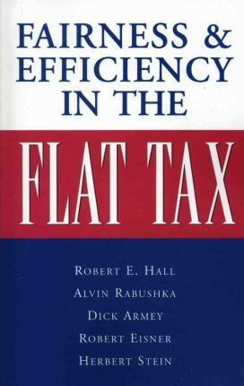 Fairness And Efficiency In The Flat Tax - Alvin Rabushka