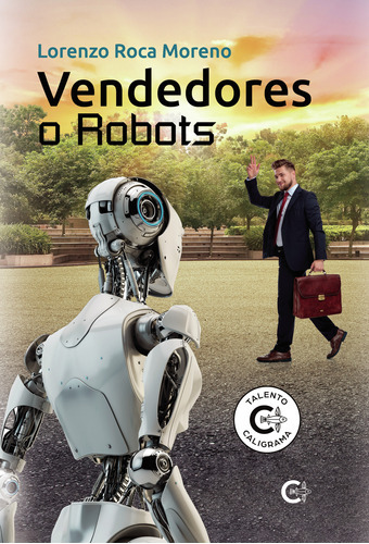 Vendedores O Robots, De Roca Moreno , Lorenzo.., Vol. 1.0. Editorial Caligrama, Tapa Blanda, Edición 1.0 En Español, 2022