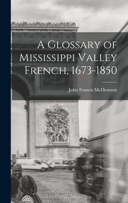 Libro A Glossary Of Mississippi Valley French, 1673-1850 ...