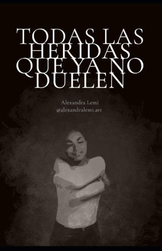 Libro: Todas Las Heridas Que Ya No Duelen - Tapa Blanda