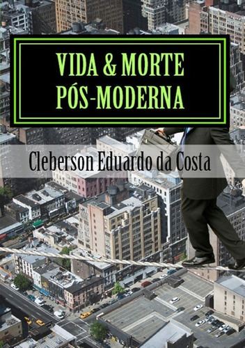 Vida & Morte Pós-moderna: Poesias, De Cleberson Eduardo Da Costa. Série Não Aplicável, Vol. 1. Editora Clube De Autores, Capa Mole, Edição 1 Em Português, 2014