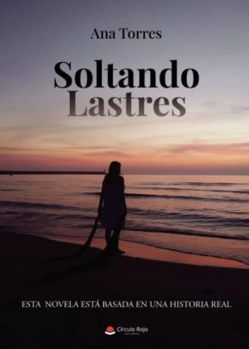 Libro Soltando Lastres Esta Novela Está Basada En Una Histor