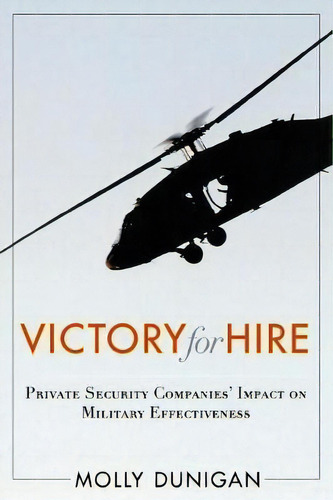 Victory For Hire : Private Security Companies' Impact On Military Effectiveness, De Molly Dunigan. Editorial Stanford University Press, Tapa Blanda En Inglés