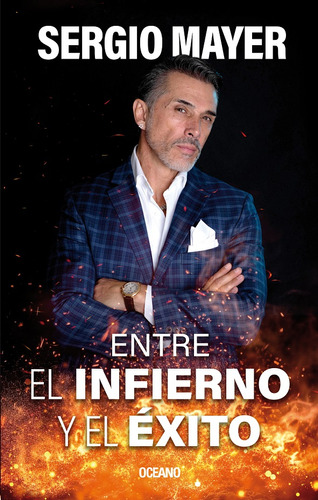 Entre El Infierno Y El Éxito: N/a, De Mayer, Sergio. N/a Editorial Oceano, Tapa Blanda, Edición 1.0 En Español, 2023